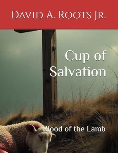 Cup of Salvation: Blood of the Lamb (His Daily Blood)