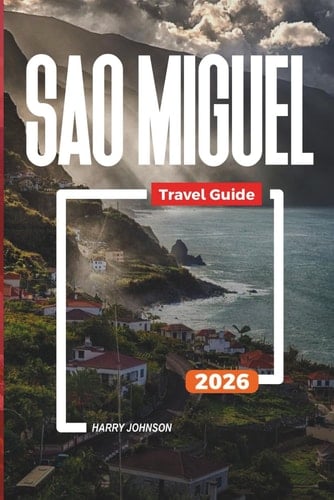 SAO MIGUEL TRAVEL GUIDE 2026: Discover Hidden Gems, Historic Landmarks, Travel Tips, and Unforgettable Vacation Experiences