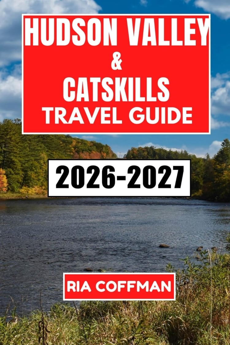 Hudson Valley And The Catskills Travel Guide 2026-2027: Discover Charming Towns, Outdoor Adventures, and Local Flavors in Upstate New York