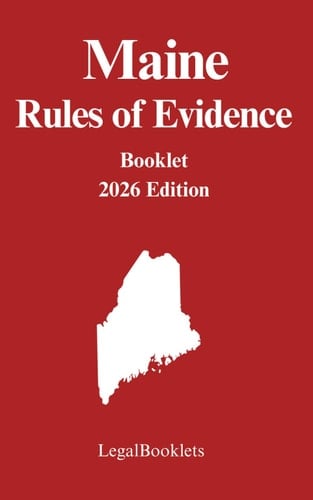 Maine Rules of Evidence (2026 Edition)