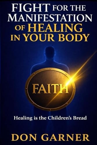 FIGHT FOR THE MANIFESTATION OF HEALING IN YOUR BODY: HEALING IS THE CHILDREN'S BREAD