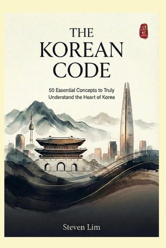 The Korean Code: 50 Essential Concepts to Truly Understand the Heart of Korea