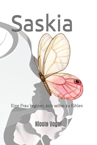 Saskia: Eine Frau beginnt, sich selbst zu fühlen