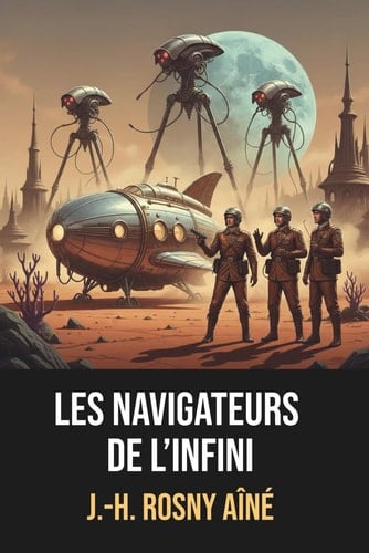 Les Navigateurs de l’infini – Édition originale et intégrale de J.-H. Rosny aîné, avec biographie de l’auteur incluse (French Edition)
