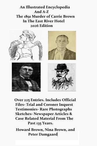 An Illustrated Encyclopedia and A -Z: The 1891 Murder Of Carrie Brown In The East River Hotel 2026 Edition