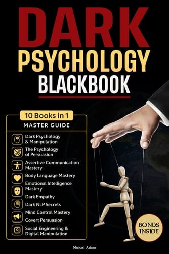 Dark Psychology Blackbook: The Complete 10-in-1 Guide | 110 Proven Blueprints to Outsmart Manipulation & Brainwashing, Plus 55 Exercises, Tools & Case Studies to Build Mental Defense