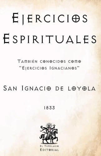 Ejercicios Espirituales: También conocidos como "Ejercicios Ignacianos" (Facsímil de 1833) (Clásicos Católicos de El Templario Editorial)