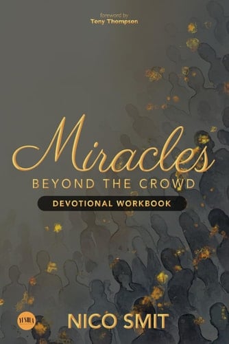 Miracles Beyond The Crowd - Devotional WORKBOOK: : Based on the original book by Nico Smit
