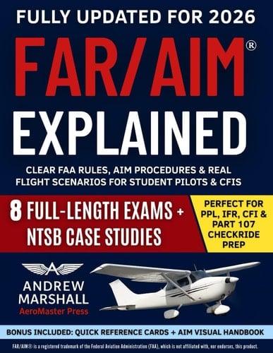 FAR/AIM Explained: Clear FAA Rules, AIM Procedures, Real Flight Scenarios & Complete Checkride Prep