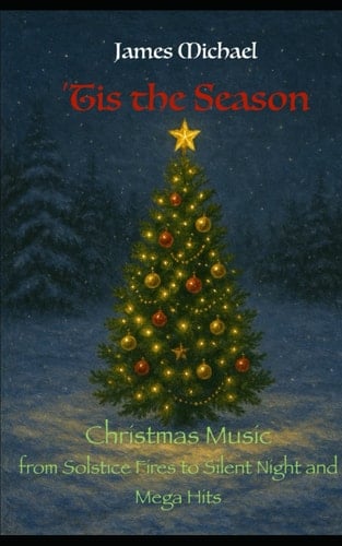 ’Tis the Season: Christmas Music: from Solstice Fires to Silent Night and Mega Hits