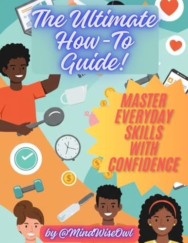 The Ultimate How-To Guide Master Everyday Skills with Confidence