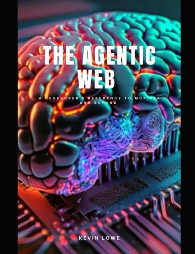 Agentic Web - A Developer's Reference to MCP, A2A and Beyond