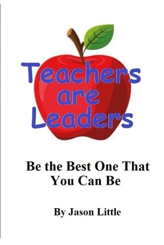 Teachers are Leaders: Be the Best One That You Can Be