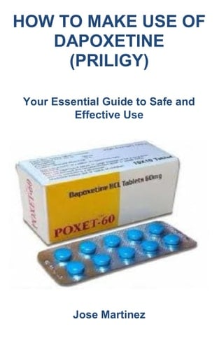HOW TO MAKE USE OF DAPOXETINE (PRILIGY): Your Essential Guide to Safe and Effective Use