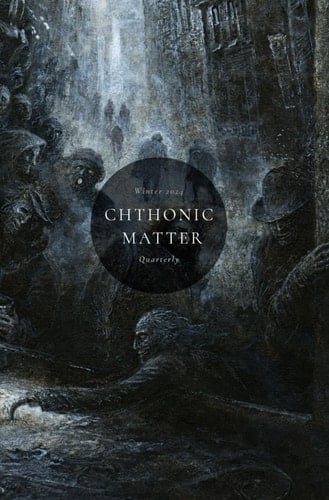 Chthonic Matter Quarterly Winter 2024