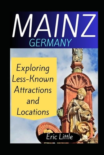 MAINZ, GERMANY: Exploring Less-Known Attractions and Locations