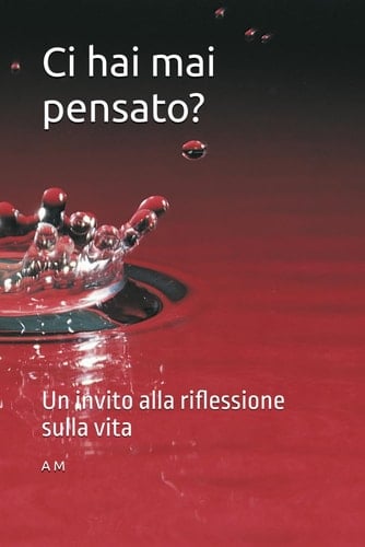 Ci hai mai pensato? - Un invito alla riflessione sulla vita