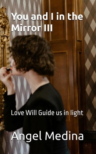 You and I in the Mirror III - Love Will Guide Us in Light