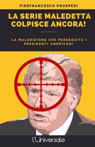 La serie maledetta colpisce ancora!: La maledizione che perseguita i presidenti americani (Italian Edition)