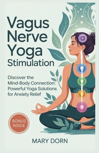 Vagus Nerve Yoga Stimulation Discover The Mind-Body Connection: Powerful Yoga Solutions for Anxiety Relief