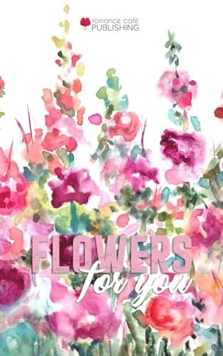 Flowers For You: Mother's Day Drabbles Microfiction Collection (Romance Café Collection)
