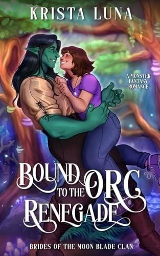 Bound to the Orc Renegade: A Monster Fantasy Romance (Brides of the Moon Blade Clan)