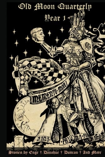 Old Moon Quarterly: Year One Anthology (Old Moon Quarterly; A Magazine of Dark Fantasy and Sword and Sorcery)