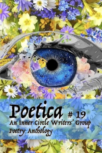 Poetica # 19: An Inner Circle Writers' Group Poetry Anthology