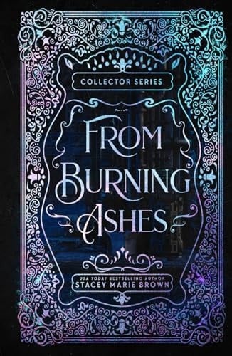 From Burning Ashes- 10 year Anniversary Edition (Collector Series 10 year Anniversary Edition)