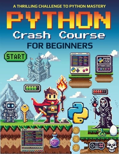 Python Crash Course for Beginners A Thrilling Challenge to Python Mastery