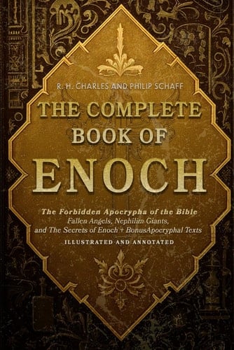 The Complete Book of Enoch: The Forbidden Apocrypha of the Bible - Fallen Angels, Nephilim Giants, and The Secrets of Enoch + Bonus Apocryphal Texts – Illustrated and Annoteted