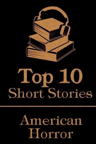 The Top 10 Short Stories - American Horror: The Top 10 horror stories written by American authors