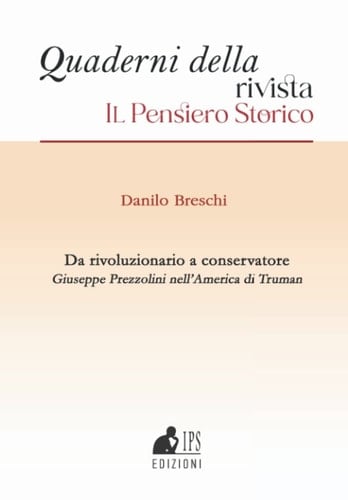 Da rivoluzionario a conservatore: Giuseppe Prezzolini nell’America di Truman (Quaderni della rivista Il Pensiero Storico) (Italian Edition)