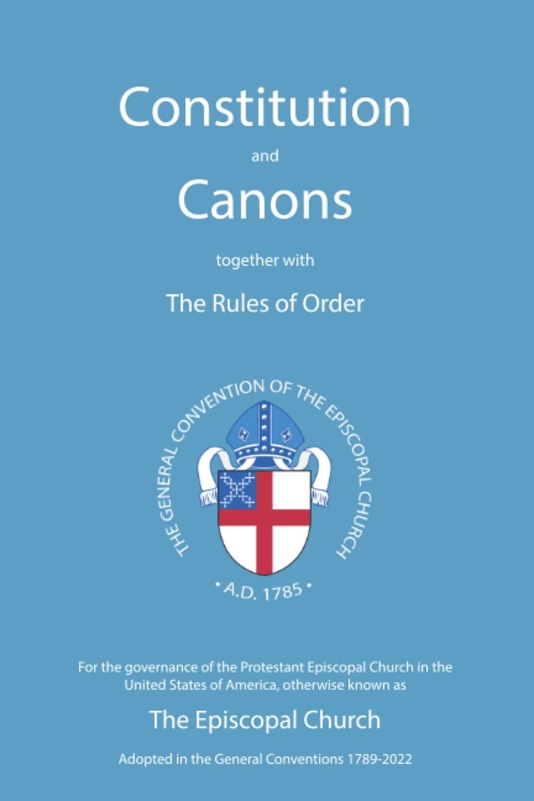 Constitution and Canons Together with the Rules of Order for the Governance of the Protestant Episcopal Church in the United States of America, Otherwise Known as the Episcopal Church : Adopted and Revised in General Conventions, 1789-2022