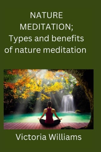 Nature Meditation Types and Benefits of Nature Meditation