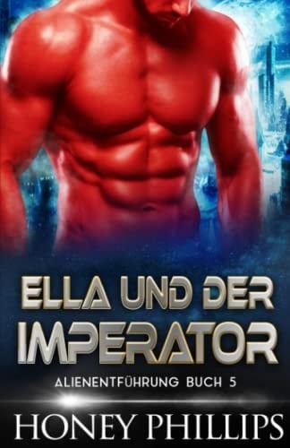 ELLA UND DER IMPERATOR: EINE SCI-FI-ALIEN-LIEBESGESCHICHTE (ALIENENTFÜHRUNG) (German Edition)