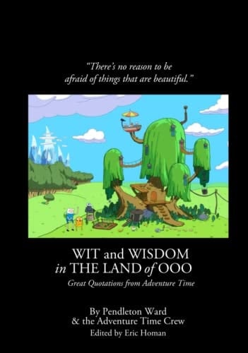Wit and Wisdom in the Land of Ooo: Great Quotations from Adventure Time (The FredFilms Professional Library)