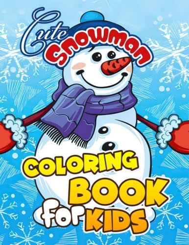 Cute Snowman Coloring Book For Kids: White Character in Christmas Colouring Pages | Drawing with 40 Illustrations Pages for Childs, Kids Have Fun