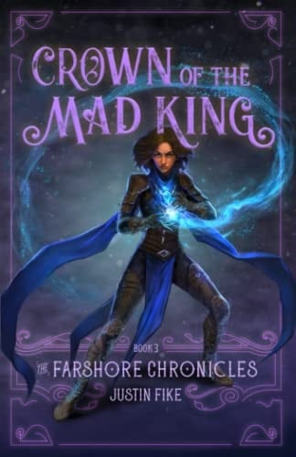 Crown Of The Mad King: The Farshore Chronicles, Book 3