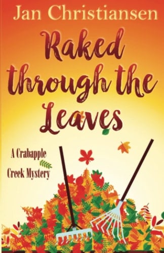 Raked Through the Leaves: A Crabapple Creek Cozy Mystery