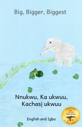 Big, Bigger, Biggest The Frog That Tried To Outgrow the Elephant in Igbo and English