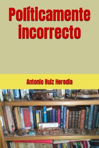 Políticamente incorrecto (Spanish Edition)