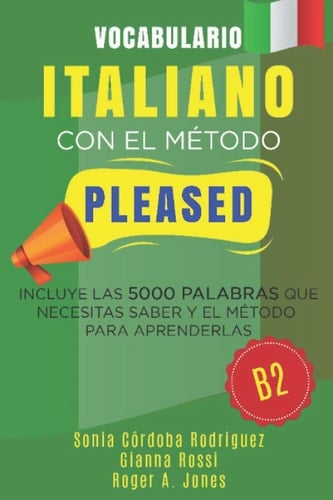 Vocabulario ITALIANO con el método PLEASED B2: Incluye las 5000 palabras que necesitas saber y el método para aprenderlas (Aprende idiomas con el método PLEASED) (Spanish Edition)