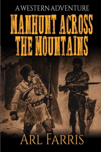 Manhunt Across The Mountains: A Western Adventure (Run To The Sierra Mountains)