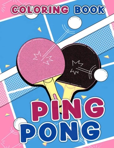 Ping Pong Coloring Book: Funny Design Sport Colouring Book | Drawing 30 Illustrations Pages for Kids, Childs or Lovers | For Birthday | Lunar New Year | Holiday | To Stress Relief