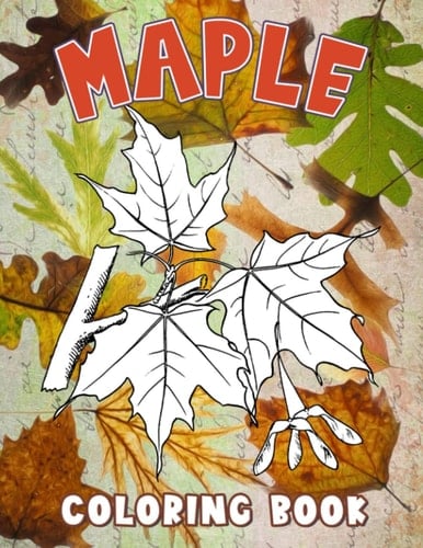 Maple Coloring Book: Simple And Easy Coloring Pages For Kids And Girls With 30 Illustrations Of Red Maple Leaf | Birthday Gifts | White Elephants To Relaxation