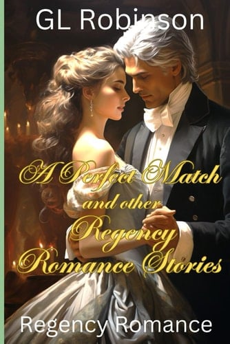 A Perfect Match and Other Regency Romance Stories Regency Romance