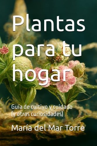 Plantas para tu hogar Guía de cultivo y cuidado (y otras curiosidades)