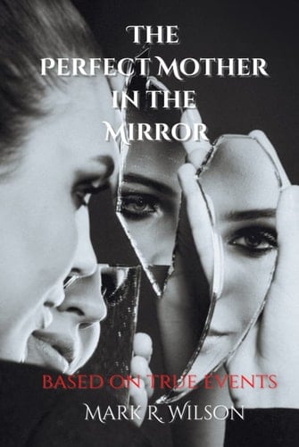 The Perfect Mother in the Mirror: based on true events