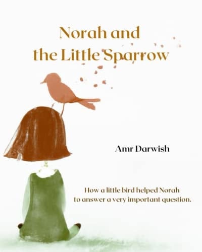 Norah and the Little Sparrow: How a small bird helped Norah answer a very important question.